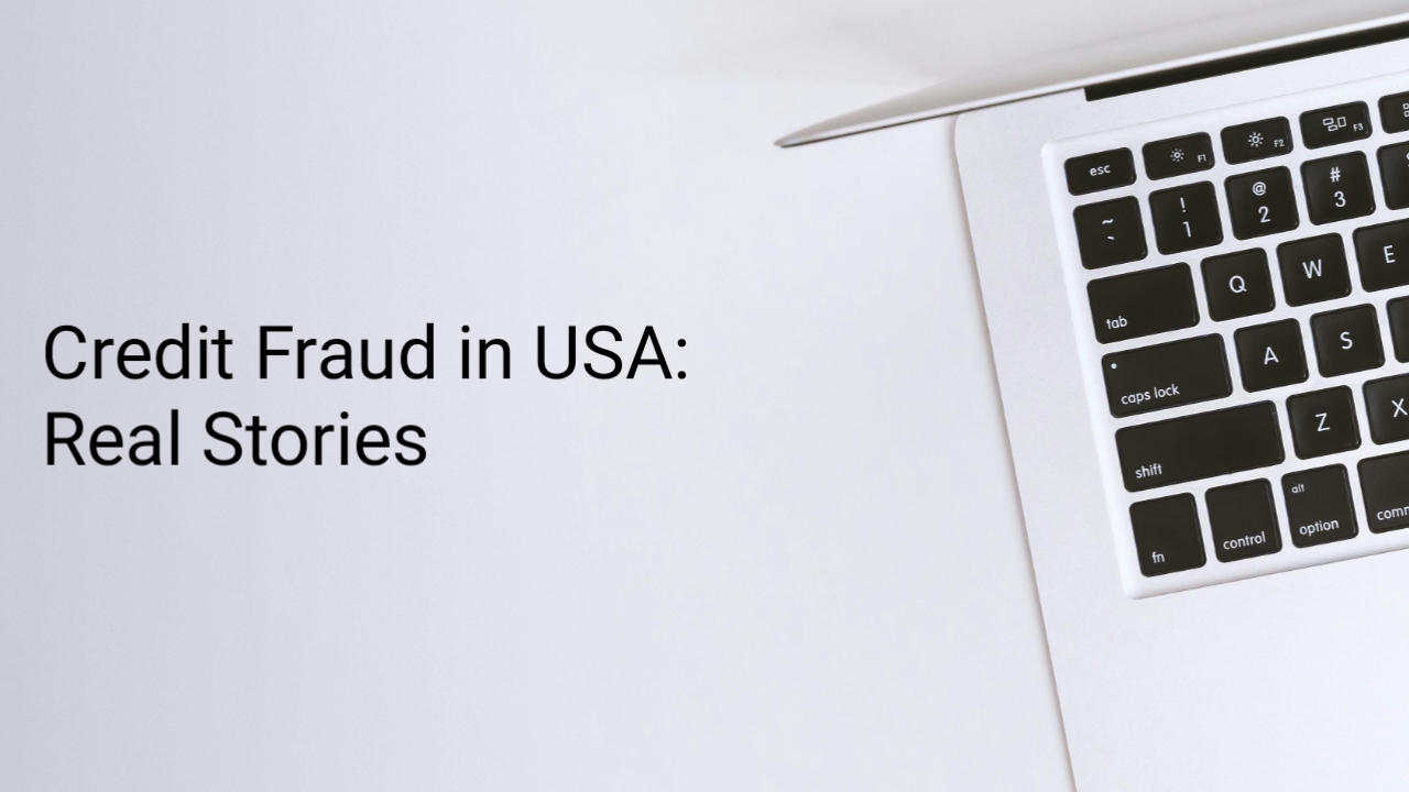 Credit Fraud in USA: Real Stories & Proven Ways to Protect Yourself