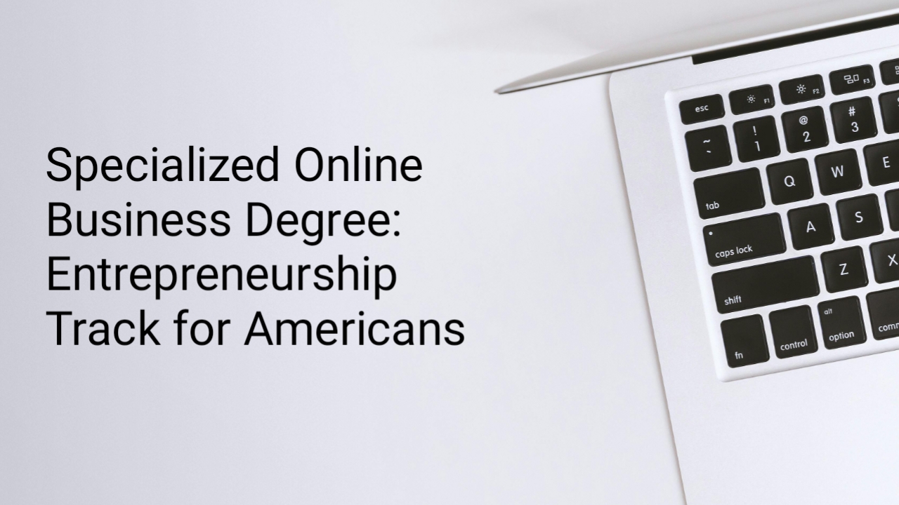 Specialized Online Business Degree: Entrepreneurship Track for Americans