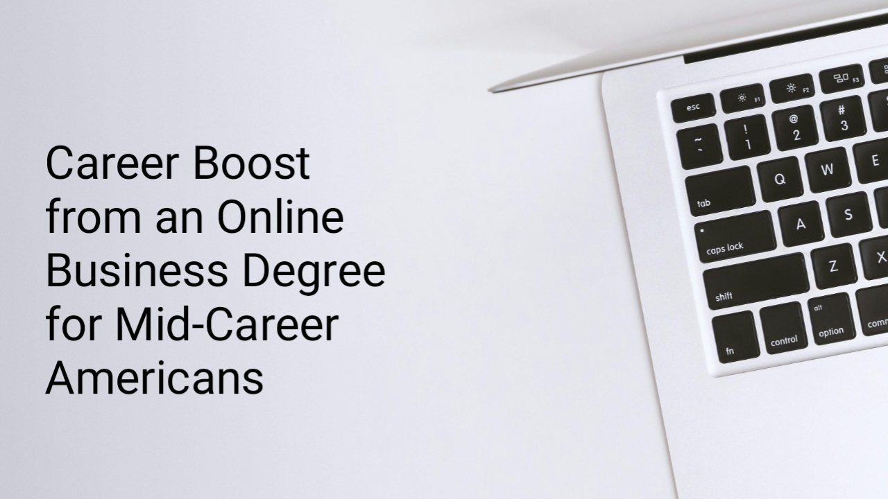 Career Boost from an Online Business Degree for Mid-Career Americans