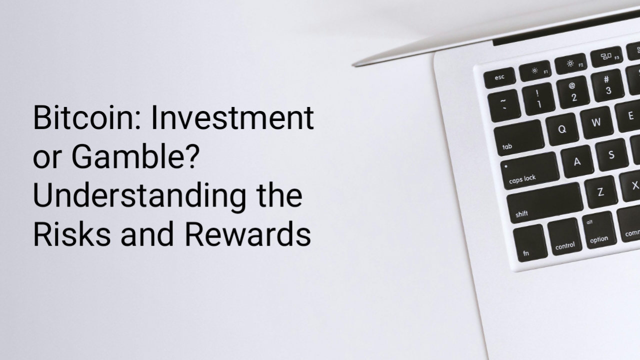 Bitcoin: Investment or Gamble? Understanding the Risks and Rewards